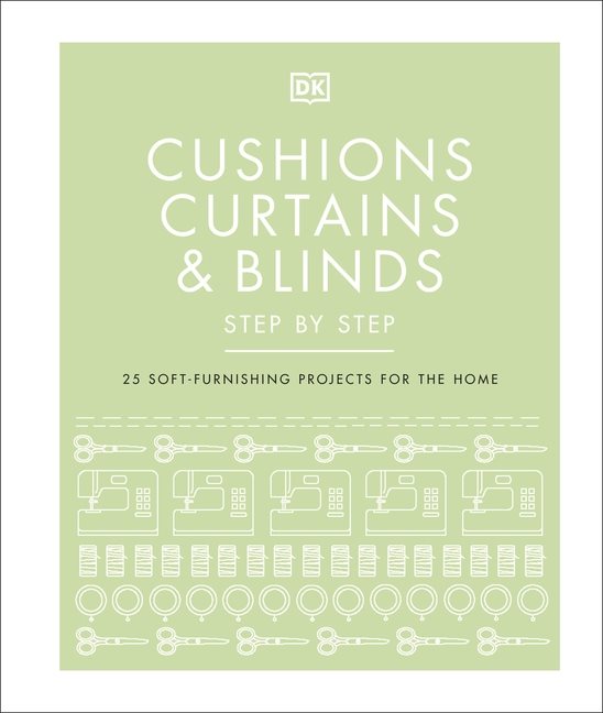 Cushions, curtains and blinds step by step - 25 soft-furnishing projects fo