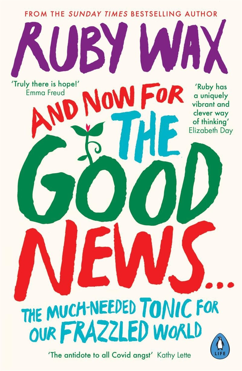 And Now For The Good News... - The much-needed tonic for our frazzled world