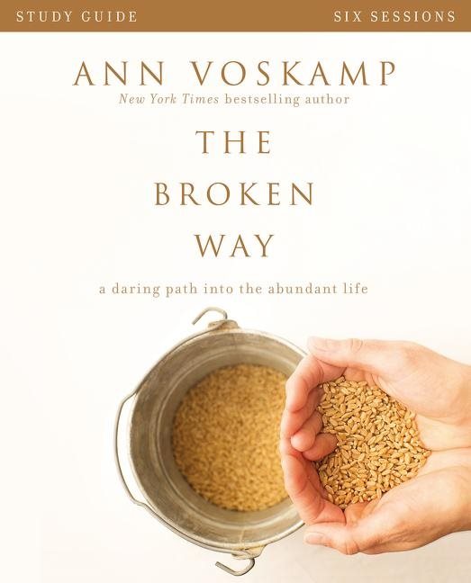 Broken way study guide - a daring path into the abundant life