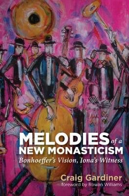 Melodies of a new monasticism - bonhoeffers vision, ionas witness
