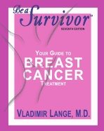 Be A Survivor - Your Guide To Breast Cancer Treatment - Seventh Edition