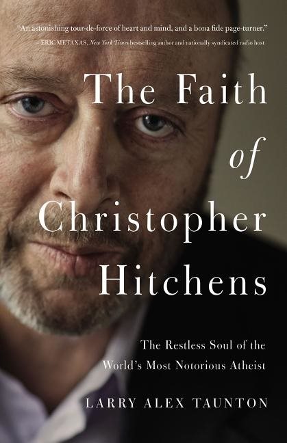 Faith of christopher hitchens - the restless soul of the worlds most notori