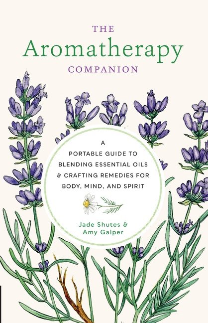 The Aromatherapy Companion A Portable Guide to Blending Esse