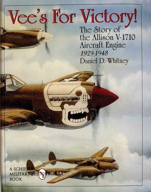 Vees for victory! - the story of the allison v-1710 aircraft engine 1929-19