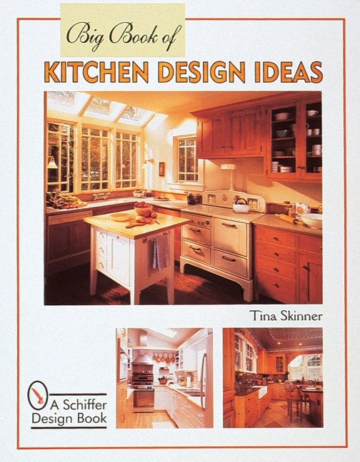 Big Book Of Kitchen Design Ideas