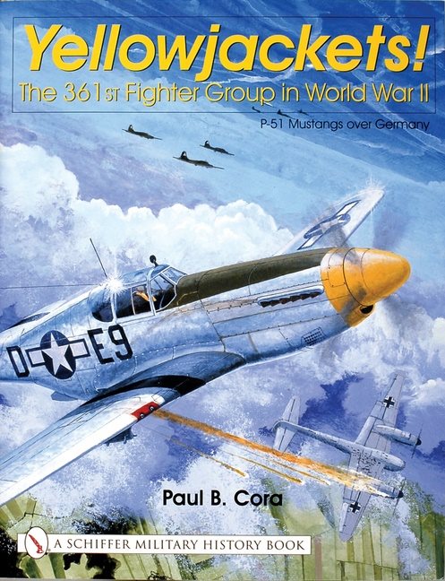 Yellowjackets! - the 361st fighter group in world war ii - p-51 mustangs ov