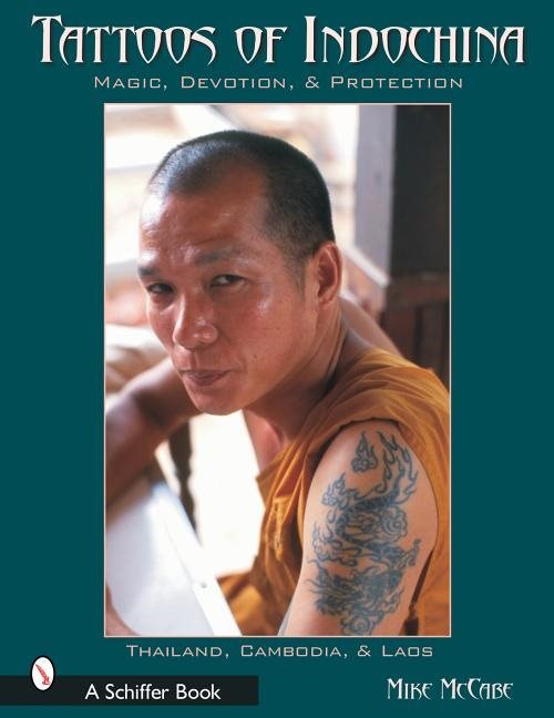 Tattoos Of Indochina : Magic, Devotion, & Protection