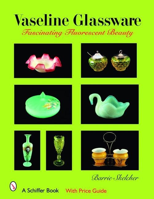 Vaseline Glassware : Fascinating Fluorescent Beauty