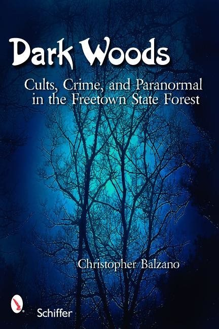 Dark woods - cults, crime, and the paranormal in the freetown state forest