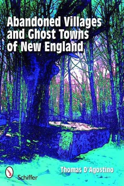 Abandoned Villages And Ghost Towns Of New England