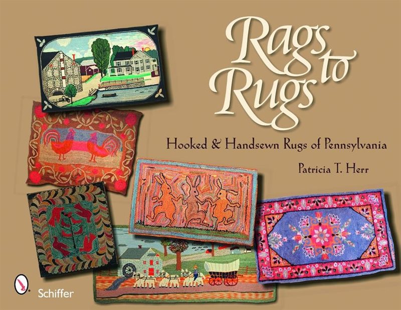 Rags To Rugs : Hooked & Handsewn Rugs of Pennsylvania