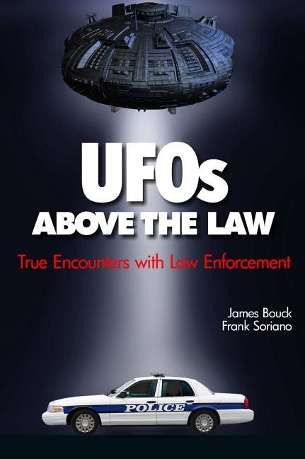 Ufos Above The Law : True Encounters with Law Enforcement