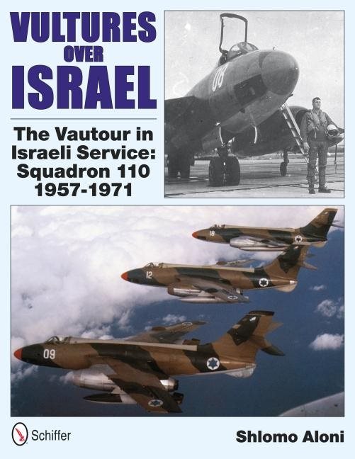 Vultures over israel - the vautour in israeli service squadron 110 1957-197