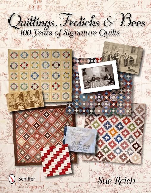 Quiltings, Frolicks, & Bees : 100 Years of Signature Quilts