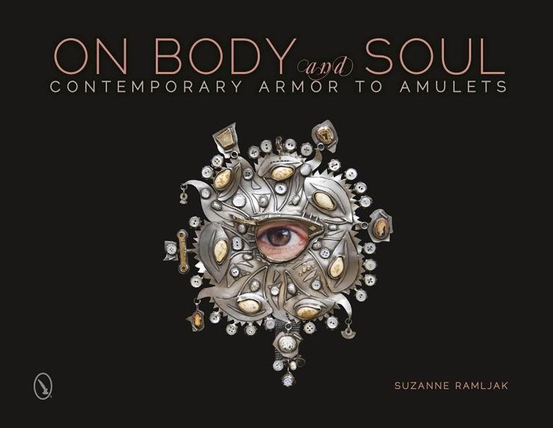 On Body And Soul : Contemporary Armor to Amulets