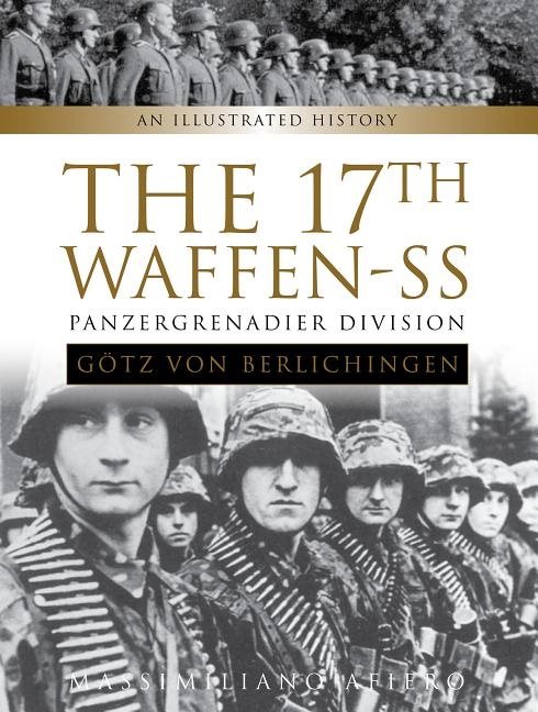 17th waffen-ss panzergrenadier division "goetz von berlichingen" - an illus