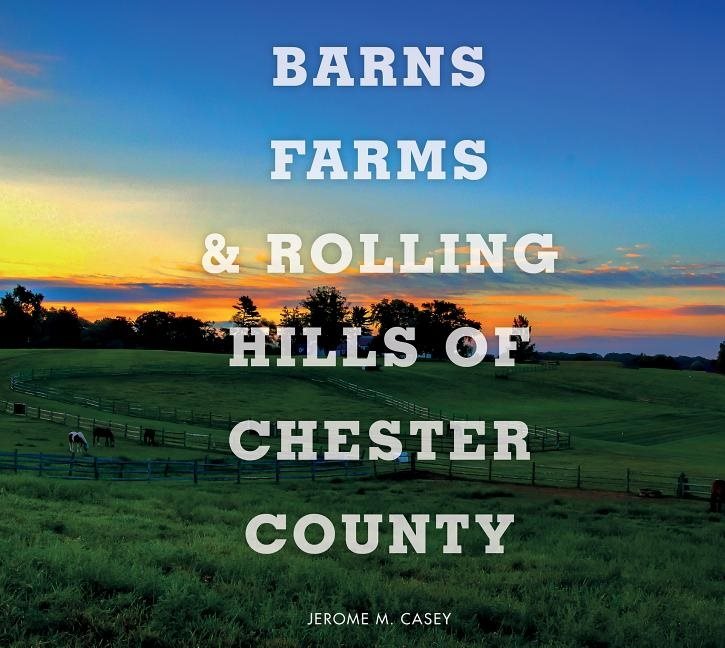 Barns, Farms, And Rolling Hills Of Chester County