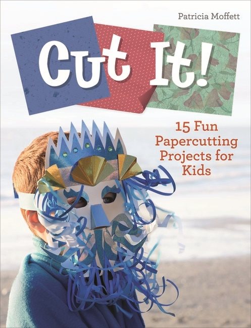 Cut It! : 15 Fun Papercutting Projects for Kids