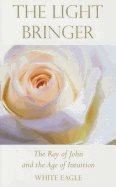 Light Bringer New Edition : The Ray of John and the Age of Intuition