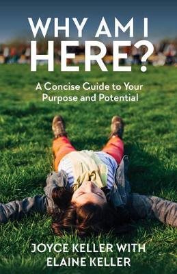 Why Am I Here? : A Concise Guide to Your Purpose and Potential