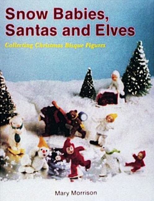 Snow Babies, Santas, And Elves