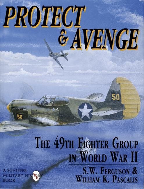 Protect & avenge - the 49th fighter group in world war ii