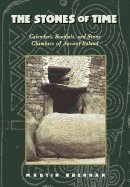 Stones Of Time : Calendars, Sundials and Stone Chambers of Ancient Ireland