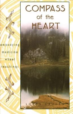 Compass Of The Heart: Embodying Medicine Wheel Teachings