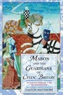 Mabon And The Guardians Of Celtic Britain : Hero Myths in the Mabinogion