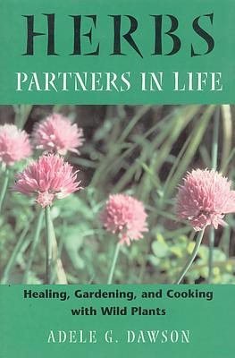 Herbs: Partners In Life--Healing, Gardening & Cooking With W