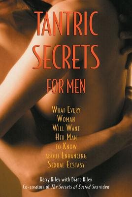 Tantric Secrets For Men: What Every Woman Will Want Her Man To Know...