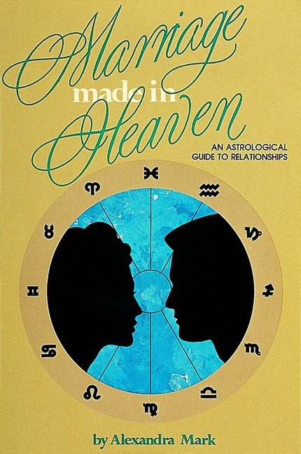 Marriage Made In Heaven: An Astrological Guide To Relationsh