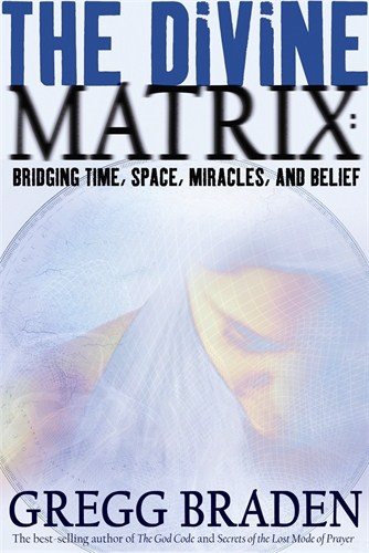 Divine matrix - bridging time, space, miracles, and belief