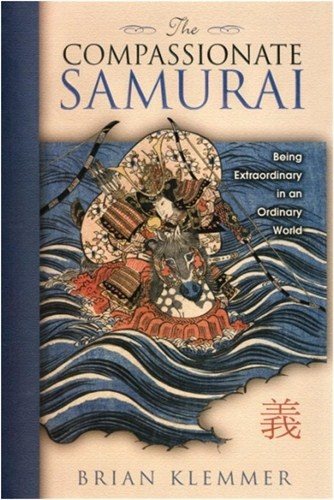 The Compassionate Samurai : Being Extraordinary In An Ordinary World