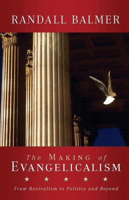 Making of evangelicalism - from revivalism to politics and beyond