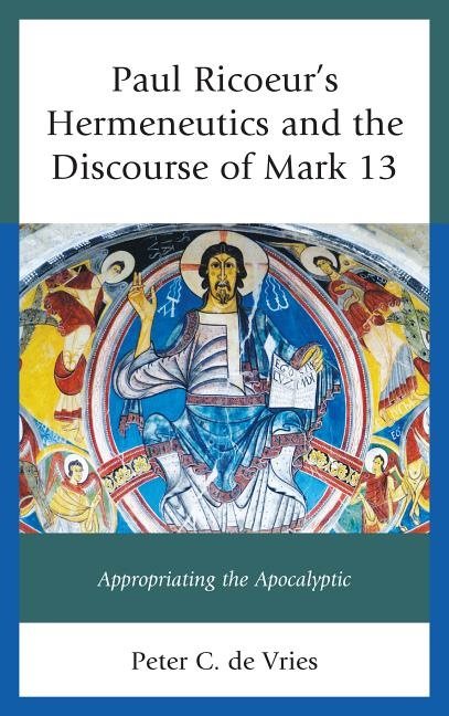 Paul ricoeurs hermeneutics and the discourse of mark 13 - appropriating the