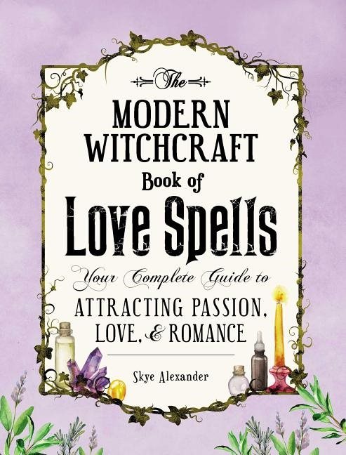 Modern witchcraft book of love spells - your complete guide to attracting p