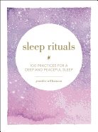 Sleep Rituals : 100 Practices for a Deep and Peaceful Sleep