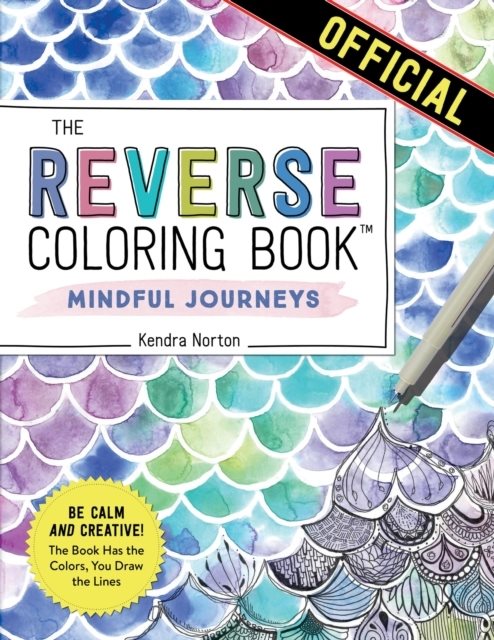 The Reverse Coloring Book (TM): Mindful Journeys