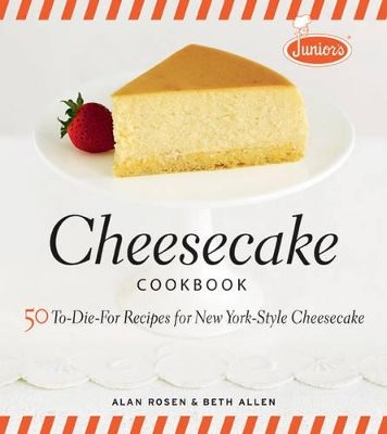 Juniors cheesecake cookbook - 50 to-die-for recipes for new york-style chee