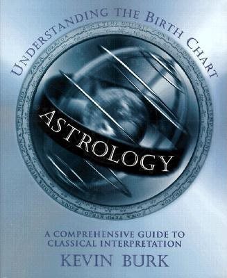 Astrology: Understanding the Birth Chart: A Comprehensive Guide to Classical Interpretation