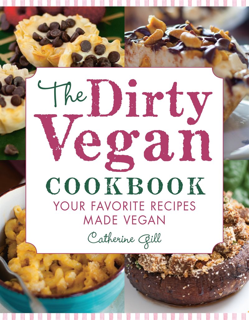 Dirty vegan cookbook - your favorite recipes made vegan - includes over 100