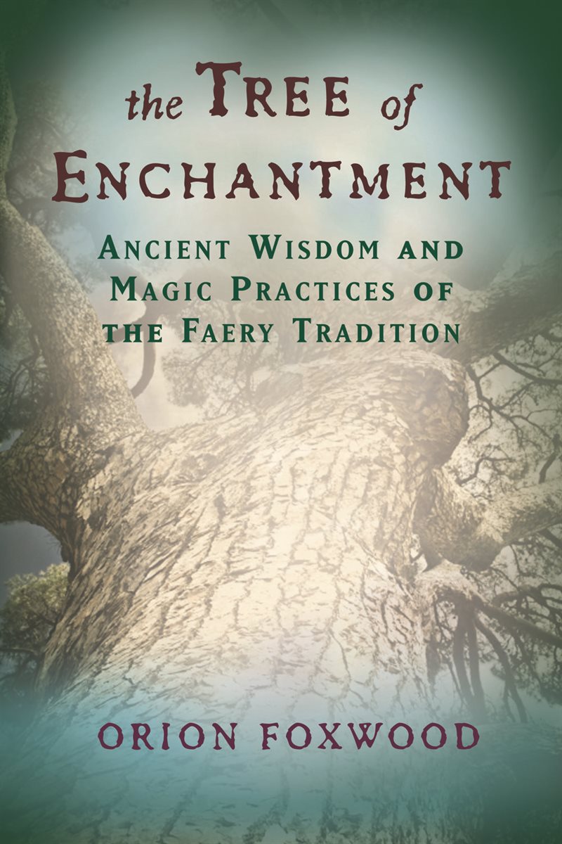 Tree of enchantment - ancient wisdom of magical practices of the faery tradition