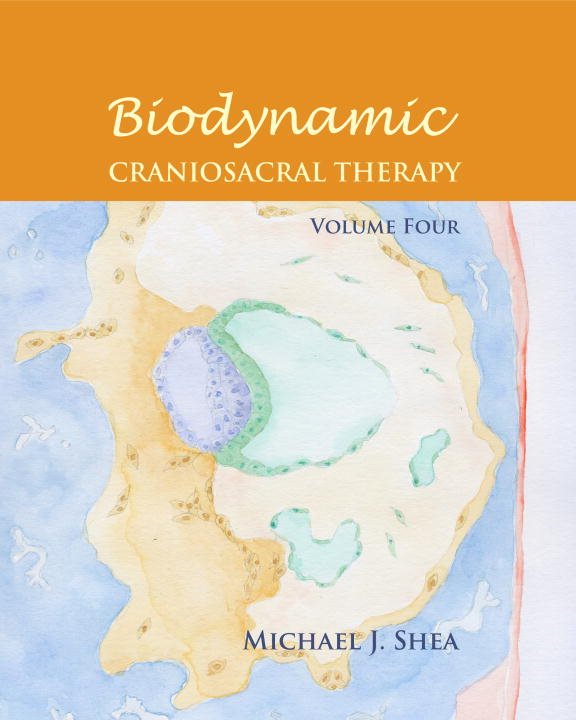 Biodynamic Craniosacral Therapy, Volume Four