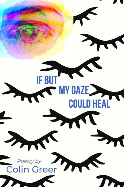 If But My Gaze Could Heal : A Book of Poems