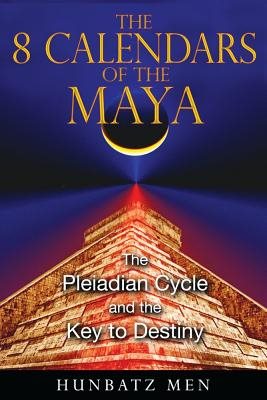 8 Calendars Of The Maya: The Pleiadian Cycle & The Key Of Destiny