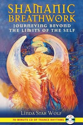 Shamanic Breathwork: Journeying Beyond The Limits Of The Self (Includes Audio Cd)