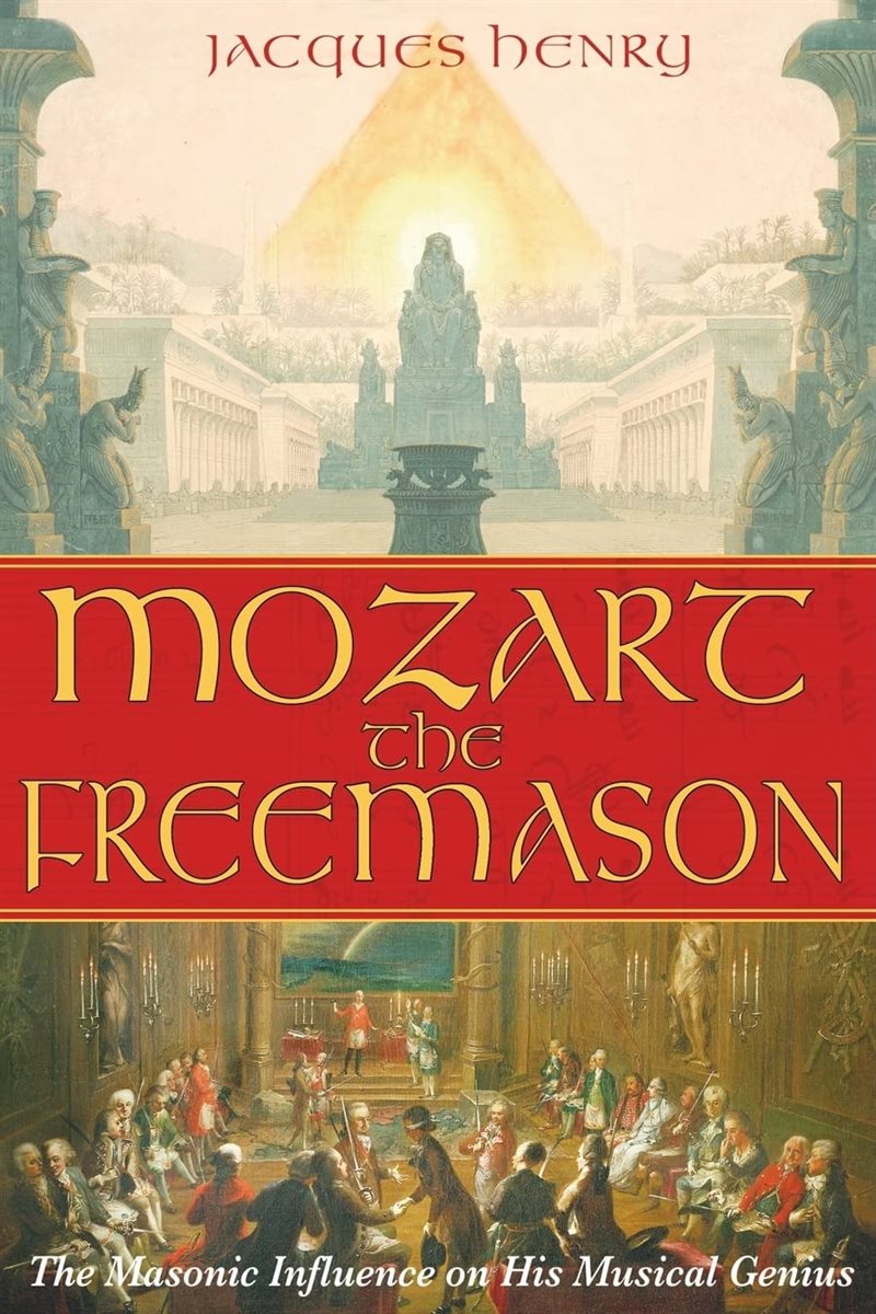 Mozart The Freemason : The Masonic Influence on His Musical Genius