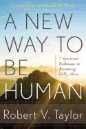 New Way To Be Human : 7 Spiritual Pathways to Becoming Fully Alive