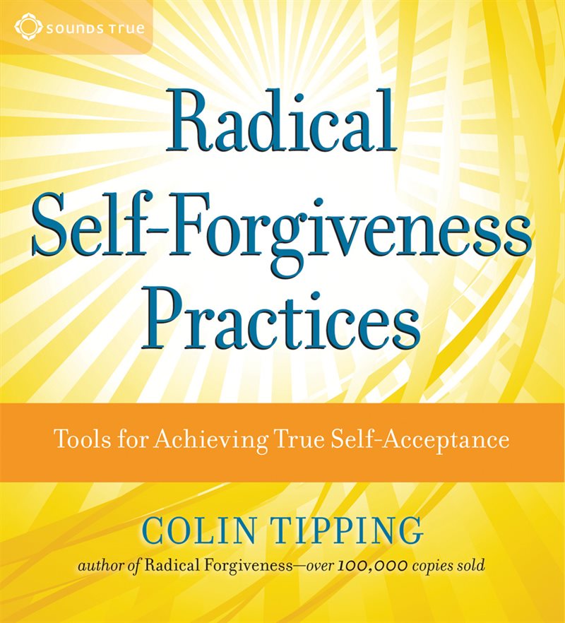 Radical Self-Forgiveness Practices